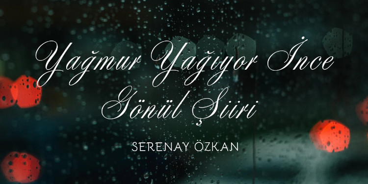 Yağmur Yağıyor İnce Gönül Şiiri & Serenay Özkan