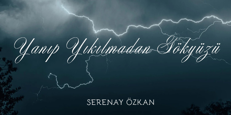 Yanıp Yıkılmadan Gökyüzü Şiiri & Serenay Özkan