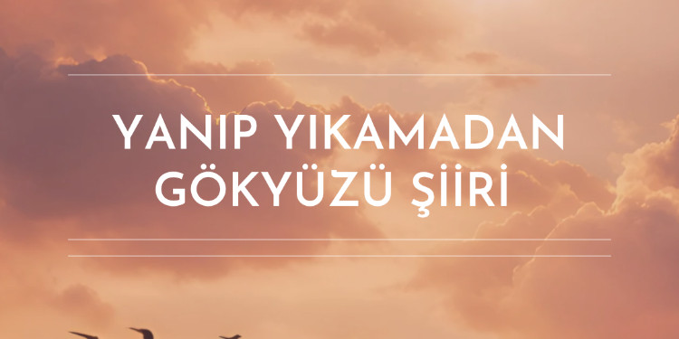 Yanıp Yıkılmadan Gökyüzü Şiiri & Serenay Özkan