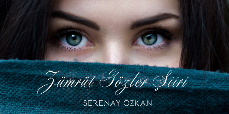 Zümrüt Gözler Şiiri (Serenay Özkan)